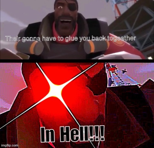 their gonna have to glue you back together | image tagged in their gonna have to glue you back together | made w/ Imgflip meme maker