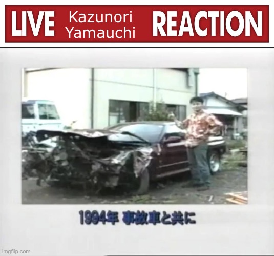 Live Kaz Reaction | Kazunori Yamauchi | image tagged in live x reaction | made w/ Imgflip meme maker