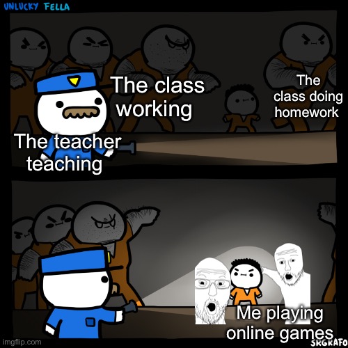 My friends saying he’s playing games | The class doing homework; The class working; The teacher teaching; Me playing online games | image tagged in flashlight pointed at child | made w/ Imgflip meme maker