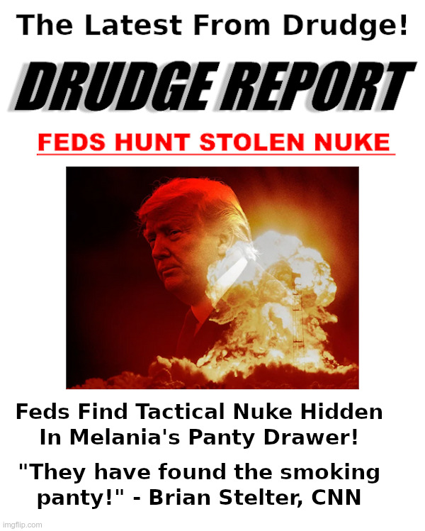 The Latest From Drudge! | image tagged in drudge report,nuke,melania trump,panty,drawer,brian stelter | made w/ Imgflip meme maker