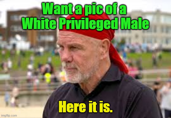 A White privileged Male | Want a pic of a 
White Privileged Male; Yarra Man; Here it is. | image tagged in left,progressive,self gratification by proxy,labor | made w/ Imgflip meme maker