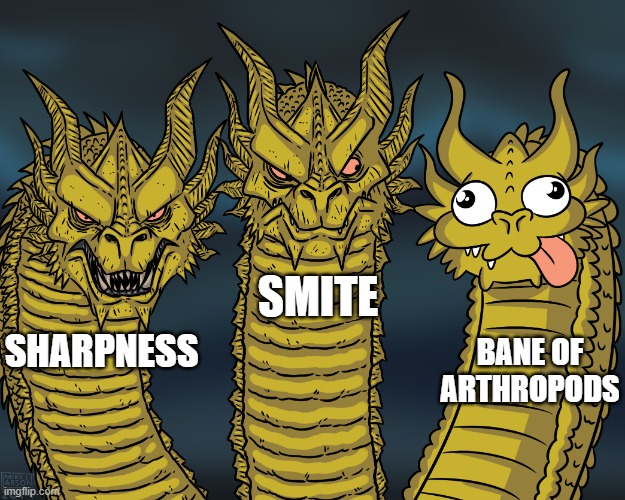 Minecraft enchantments be like: | SMITE; BANE OF ARTHROPODS; SHARPNESS | image tagged in king ghidorah | made w/ Imgflip meme maker