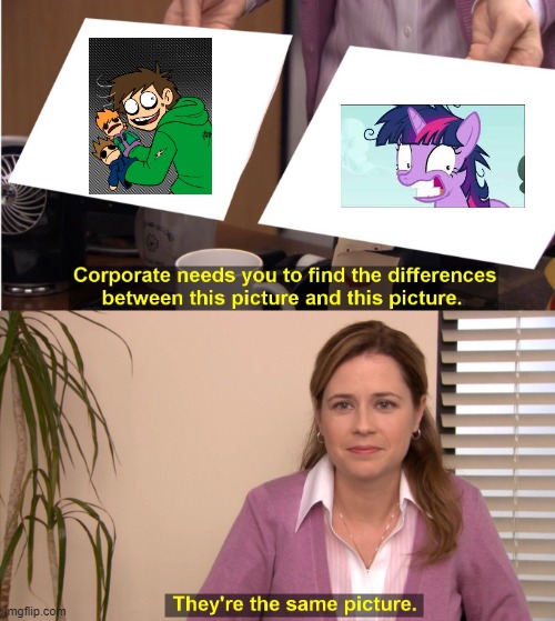 I'm not the only one who noticed this right- | image tagged in memes,they're the same picture,crazy edd,crazy twilight sparkle,my little pony,eddsworld | made w/ Imgflip meme maker