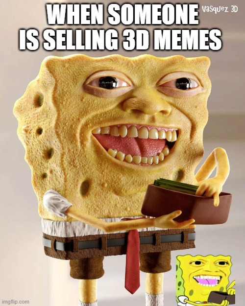 ah hell nah | WHEN SOMEONE IS SELLING 3D MEMES | made w/ Imgflip meme maker