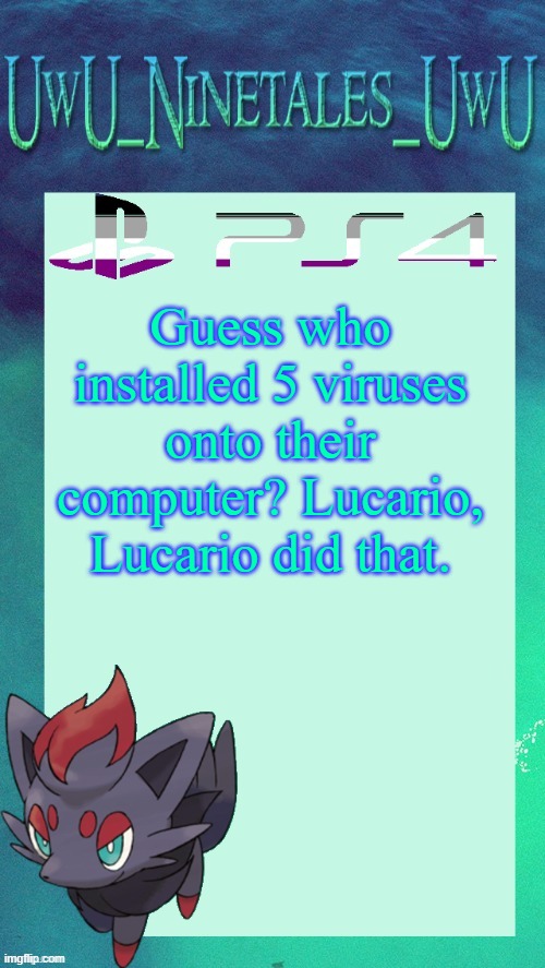 Like, How The Hell Did You Manage That!? | Guess who installed 5 viruses onto their computer? Lucario, Lucario did that. | image tagged in zorua template | made w/ Imgflip meme maker