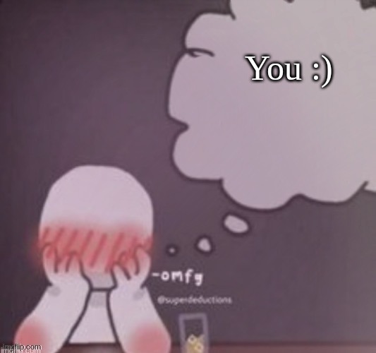 :> | You :) | image tagged in person simping blank | made w/ Imgflip meme maker