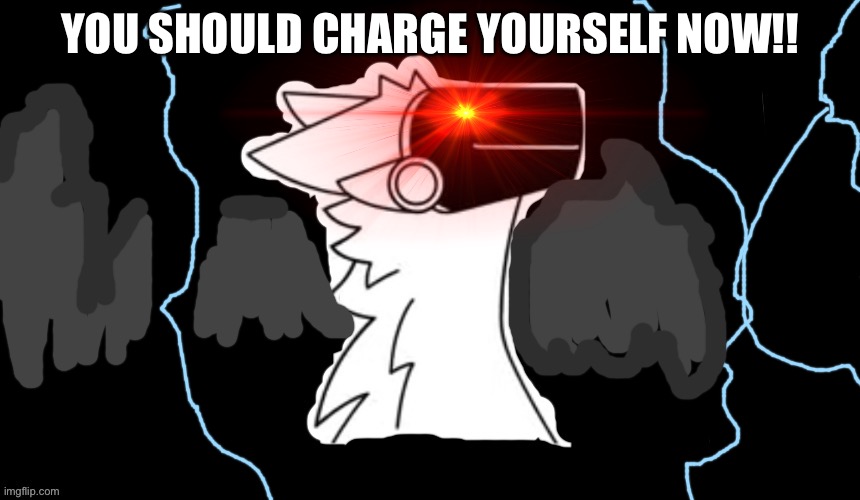 Protogen when he sees you low on energy (note) feel free to use it! | YOU SHOULD CHARGE YOURSELF NOW!! | made w/ Imgflip meme maker