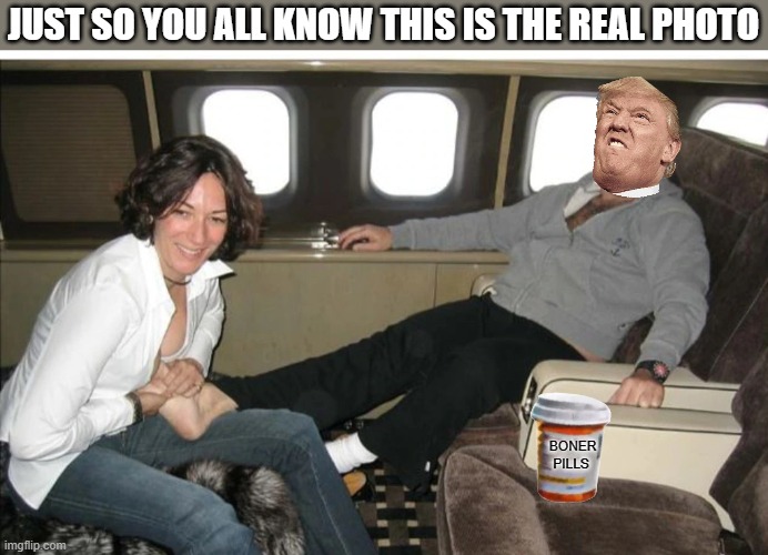 JUST SO YOU ALL KNOW THIS IS THE REAL PHOTO; BONER PILLS | image tagged in trump's bunions get massaged,political,funny | made w/ Imgflip meme maker