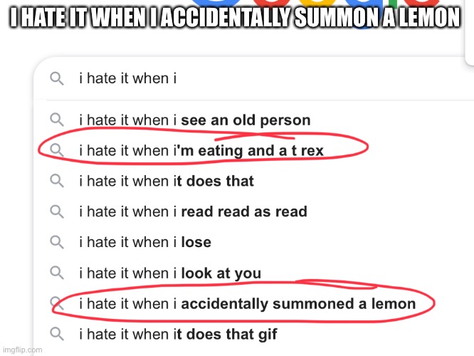 Yes, we all hate it when we accidentally summon a lemon. | I HATE IT WHEN I ACCIDENTALLY SUMMON A LEMON | image tagged in google search,when life gives you lemons | made w/ Imgflip meme maker