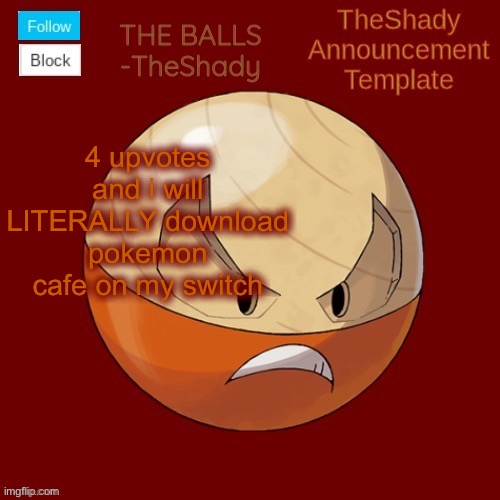 Shadys uhhhh hisuian electrode temp thanks TBMR |  4 upvotes and i will LITERALLY download pokemon cafe on my switch | image tagged in shadys uhhhh hisuian electrode temp thanks tbmr | made w/ Imgflip meme maker