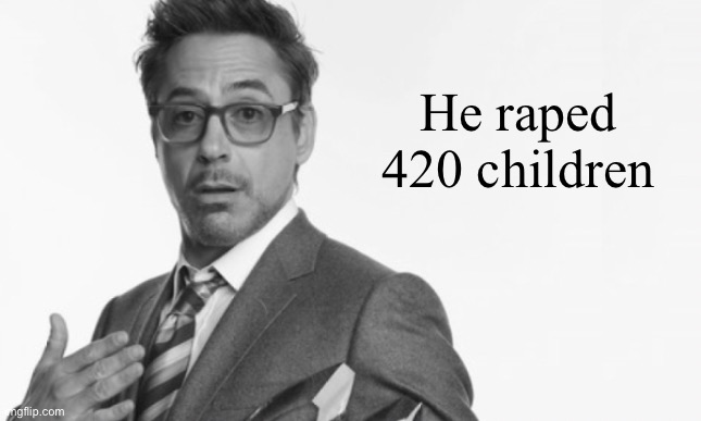 Stuff | He raped 420 children | image tagged in stuff | made w/ Imgflip meme maker