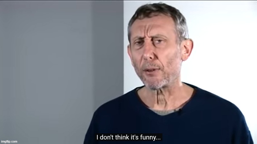 I don't think it's funny | image tagged in i don't think it's funny | made w/ Imgflip meme maker