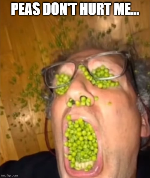 Green Giant...or Del Monte? | PEAS DON'T HURT ME... | image tagged in unsee juice | made w/ Imgflip meme maker