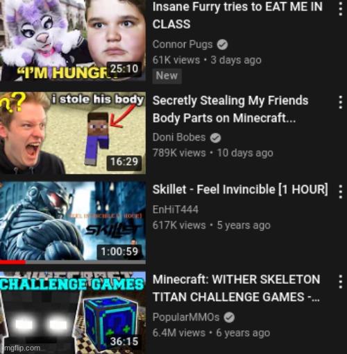 here's 4 videos from my recommended. no idea why that top one's in MY recommended. | made w/ Imgflip meme maker