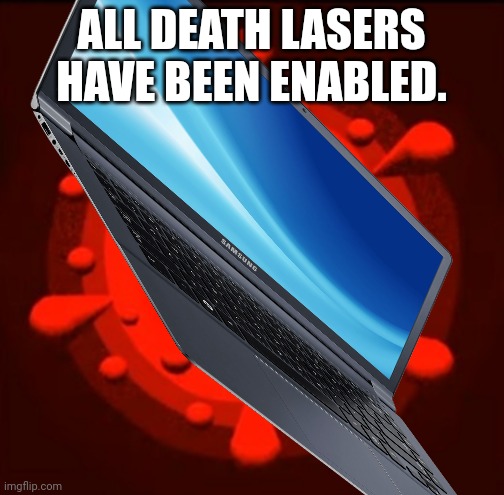 ALL DEATH LASERS HAVE BEEN ENABLED. | made w/ Imgflip meme maker