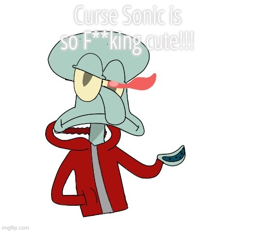 Bold and brash by LAKS | Curse Sonic is so F**king cute!!! | image tagged in bold and brash by laks | made w/ Imgflip meme maker