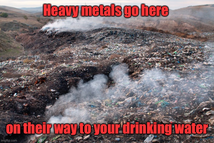 Heavy metals go here on their way to your drinking water | made w/ Imgflip meme maker