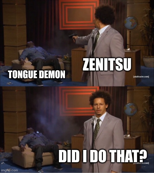 Who Killed Hannibal |  ZENITSU; TONGUE DEMON; DID I DO THAT? | image tagged in memes,who killed hannibal | made w/ Imgflip meme maker