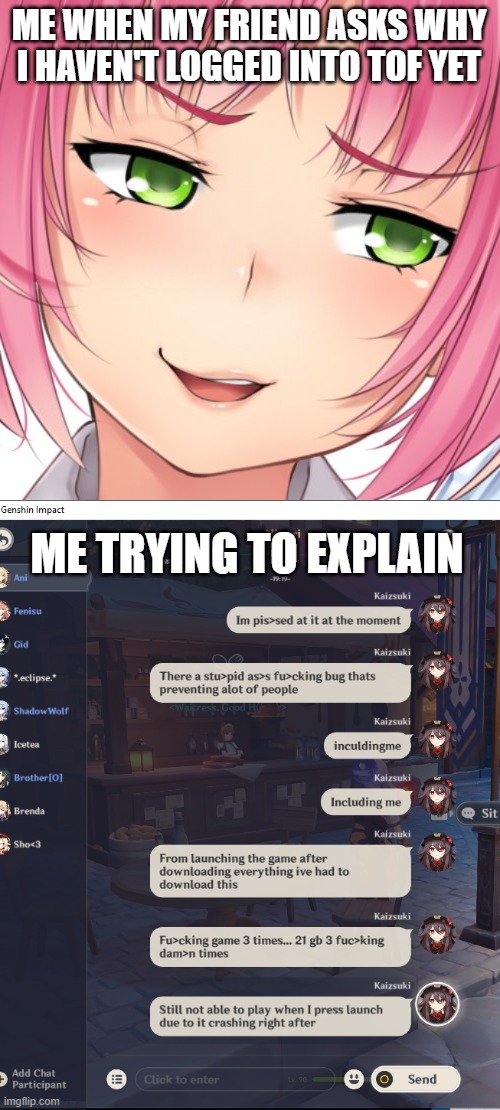 Having the same problem anyone? | ME WHEN MY FRIEND ASKS WHY I HAVEN'T LOGGED INTO TOF YET; ME TRYING TO EXPLAIN | image tagged in uh | made w/ Imgflip meme maker