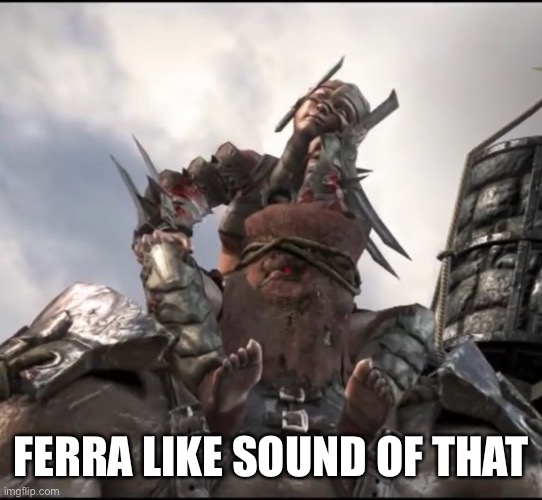 Ferra/Torr Victory | FERRA LIKE SOUND OF THAT | image tagged in ferra/torr victory | made w/ Imgflip meme maker