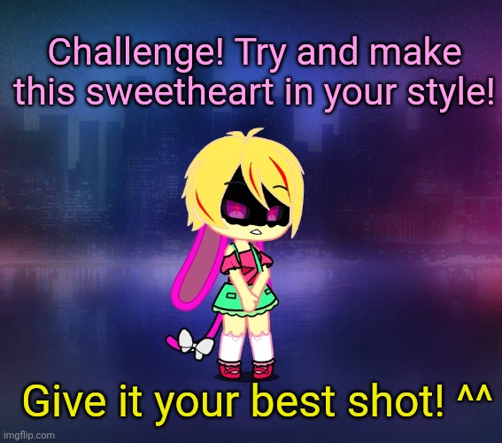 :) | Challenge! Try and make this sweetheart in your style! Give it your best shot! ^^ | made w/ Imgflip meme maker