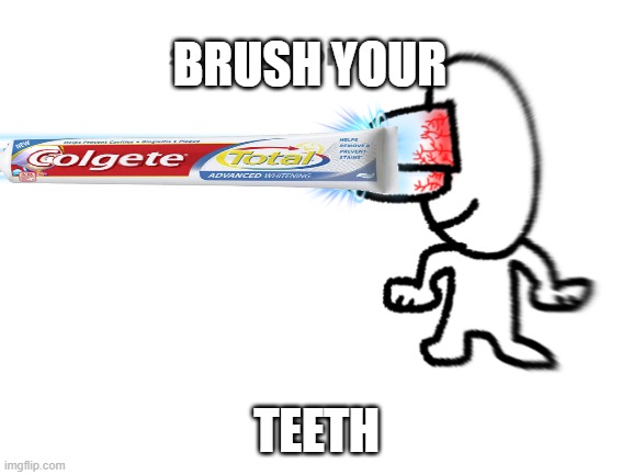 silence mortal | BRUSH YOUR TEETH | image tagged in silence mortal | made w/ Imgflip meme maker