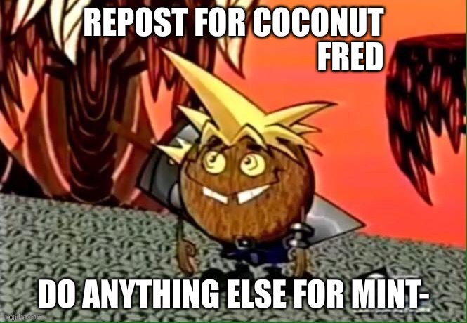even though i have the golden monke and silver monke, i will still repost bc mint is not based | FRED | image tagged in memes,funny,repost,coconut fred,mint,stop reading the tags | made w/ Imgflip meme maker