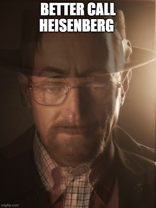 BETTER CALL HEISENBERG | made w/ Imgflip meme maker