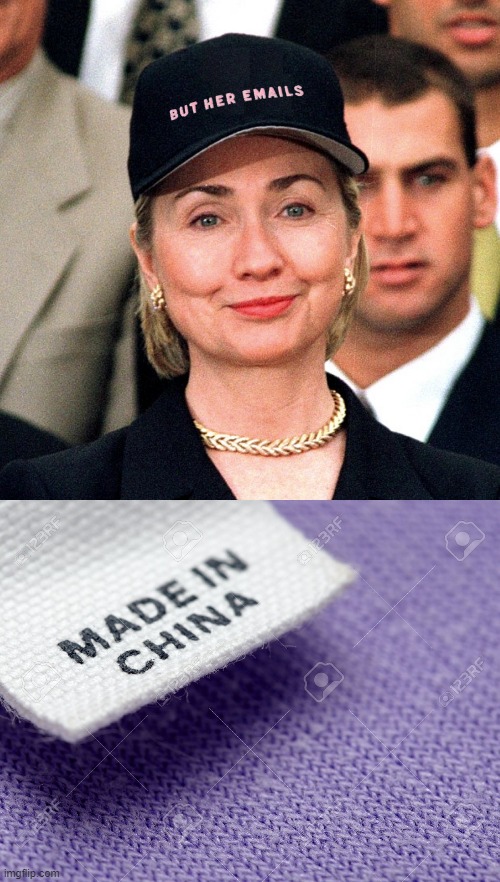 Also made of recycled aborted embryos. | image tagged in made in china label,hillary | made w/ Imgflip meme maker