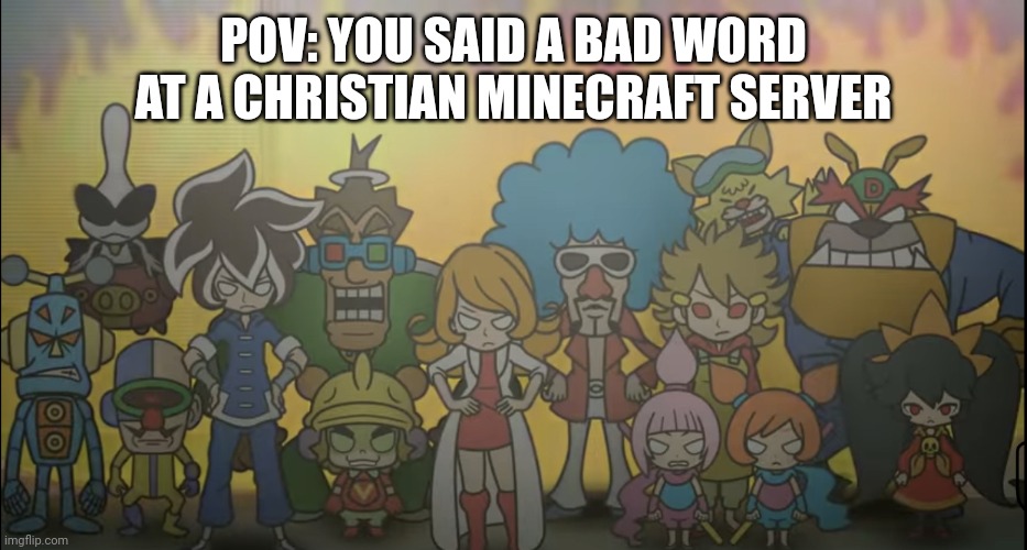 Angry Warioware Characters |  POV: YOU SAID A BAD WORD AT A CHRISTIAN MINECRAFT SERVER | image tagged in angry warioware characters,memes,minecraft,christian server,so true memes | made w/ Imgflip meme maker