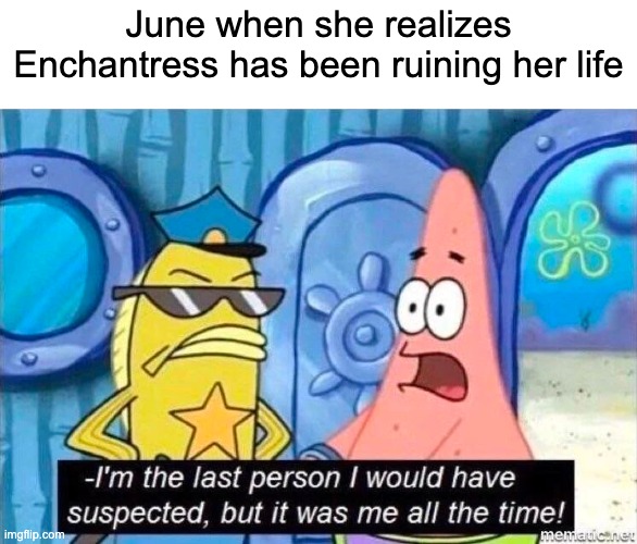 June Moone be like | June when she realizes Enchantress has been ruining her life | image tagged in dc comics,suicide squad,june moone,enchantress,patrick star,i'm the last person i would have suspected | made w/ Imgflip meme maker