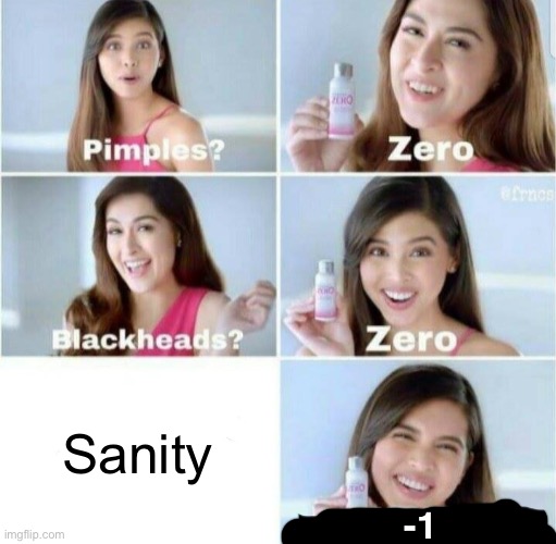 Pimples, Zero! | Sanity; -1 | image tagged in pimples zero | made w/ Imgflip meme maker