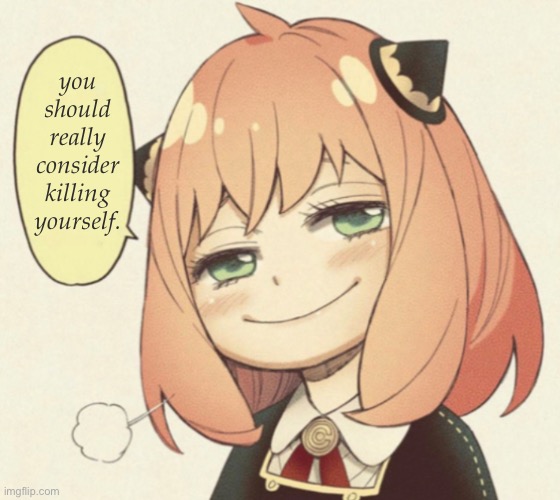 to the post below | you should really consider killing yourself. | image tagged in anya speaking | made w/ Imgflip meme maker