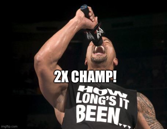 the rock finally | 2X CHAMP! | image tagged in the rock finally | made w/ Imgflip meme maker