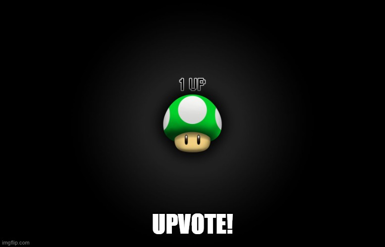 One Up | UPVOTE! | image tagged in one up | made w/ Imgflip meme maker