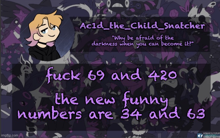 . | fuck 69 and 420; the new funny numbers are 34 and 63 | made w/ Imgflip meme maker