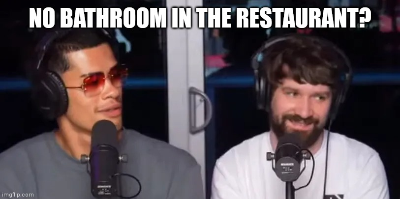 NO BATHROOM IN THE RESTAURANT? | image tagged in Destiny | made w/ Imgflip meme maker