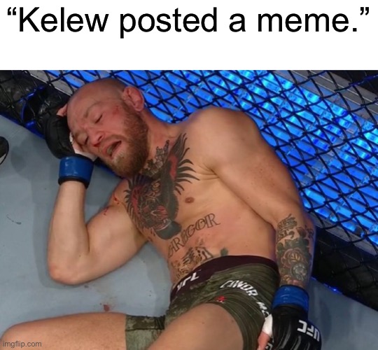 “Kelew posted a meme.” | made w/ Imgflip meme maker