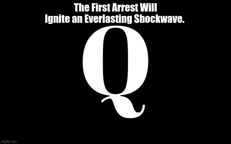 The First Arrest Will Ignite an Everlasting Shockwave. Q  (Videos) 