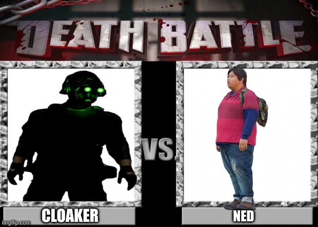 ned will probably win | CLOAKER; NED | image tagged in death battle | made w/ Imgflip meme maker