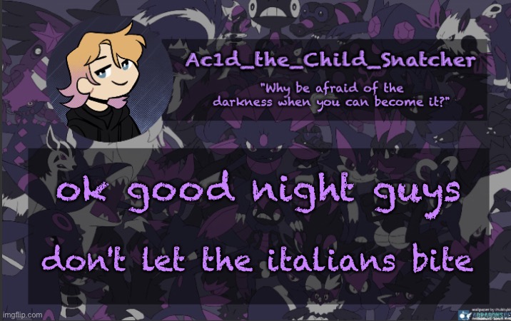 . | ok good night guys; don't let the italians bite | made w/ Imgflip meme maker