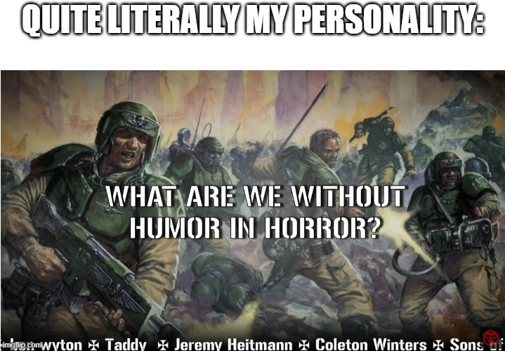 guardsmen experience | QUITE LITERALLY MY PERSONALITY: | image tagged in guardsmen experience | made w/ Imgflip meme maker