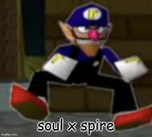 wah male | soul x spire | image tagged in wah male | made w/ Imgflip meme maker