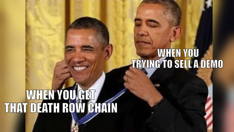 I ALWAYS KNEW THAT ONE DAY I WOULD MAKE TO THE TOP! | WHEN YOU TRYING TO SELL A DEMO; WHEN YOU GET THAT DEATH ROW CHAIN | image tagged in obama giving obama award,meme | made w/ Imgflip meme maker