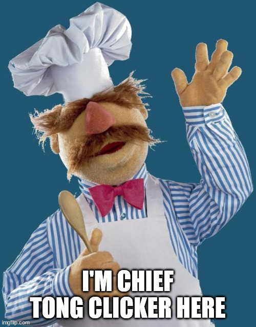 Swedish Chef | I'M CHIEF TONG CLICKER HERE | image tagged in swedish chef | made w/ Imgflip meme maker