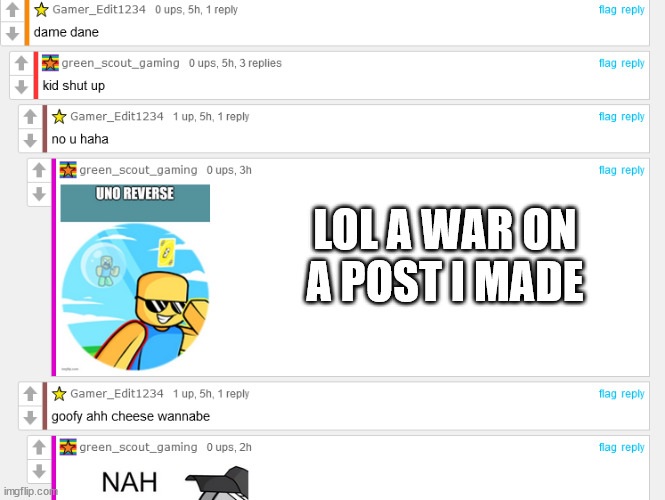 XD | LOL A WAR ON A POST I MADE | image tagged in war | made w/ Imgflip meme maker