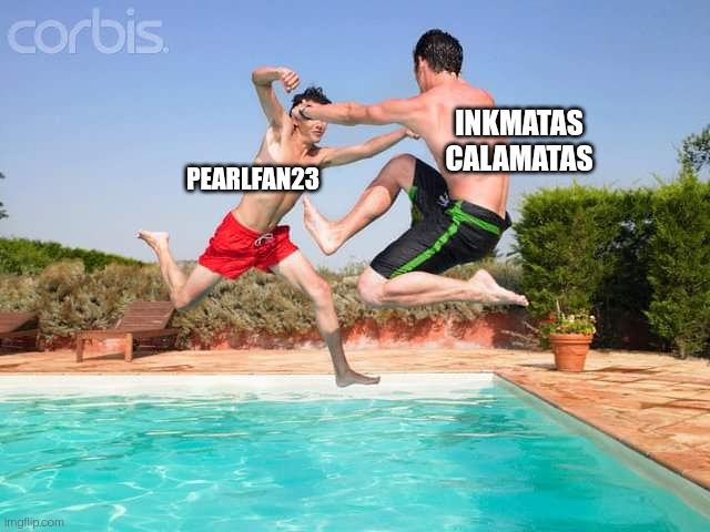 We seem to have two opposing moderators. | INKMATAS CALAMATAS; PEARLFAN23 | image tagged in two men fighting above the pool | made w/ Imgflip meme maker