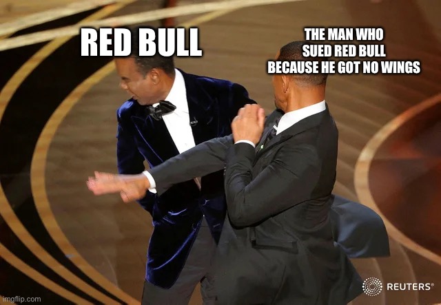 Red bull | THE MAN WHO SUED RED BULL BECAUSE HE GOT NO WINGS; RED BULL | image tagged in will smith punching chris rock | made w/ Imgflip meme maker