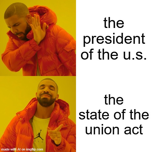 What's your business job? It's the president of the USA | the president of the u.s. the state of the union act | image tagged in memes,drake hotline bling | made w/ Imgflip meme maker