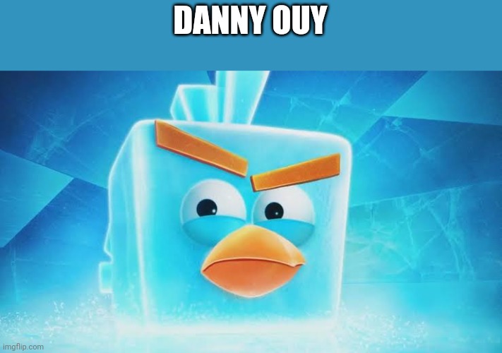 DANNY OUY | made w/ Imgflip meme maker